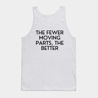 The fewer moving parts, the better Tank Top